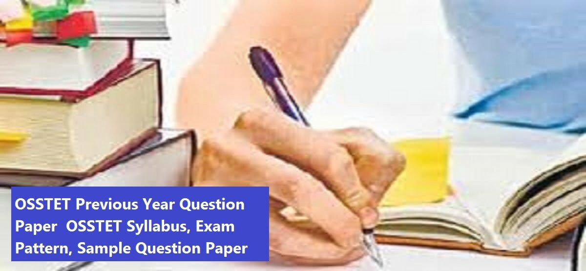 OSSTET Previous Year Question Paper 2024 OSSTET Syllabus, Exam Pattern, Sample Question Paper